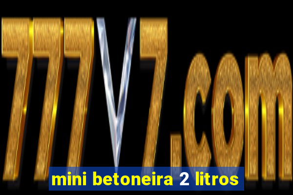 mini betoneira 2 litros